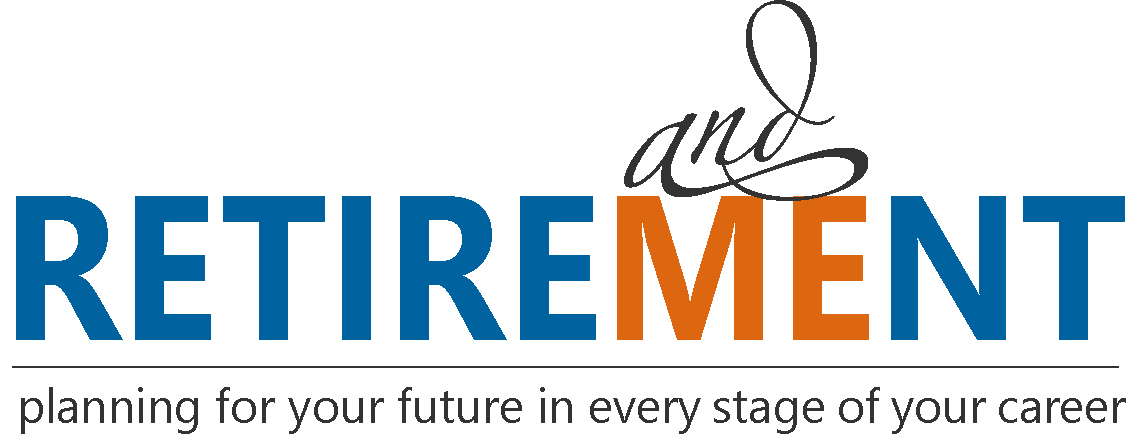 Retirement and Me Planning for your future in every stage of your career